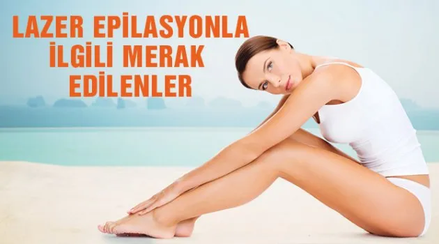 Lazer epilasyonla ilgili merak edilenler